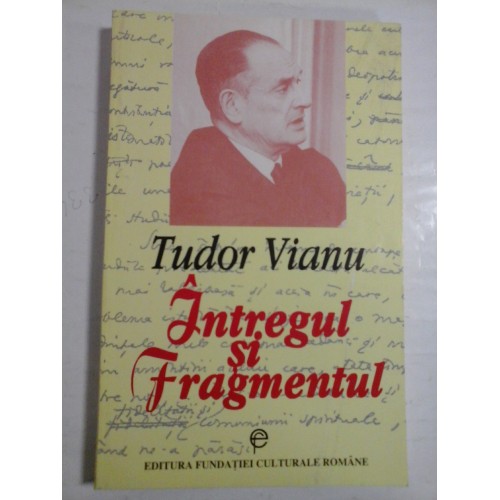 INTREGUL SI FRAGMENTUL - TUDOR VIANU INTREGUL SI FRAGMENTUL - TUDOR VIANU